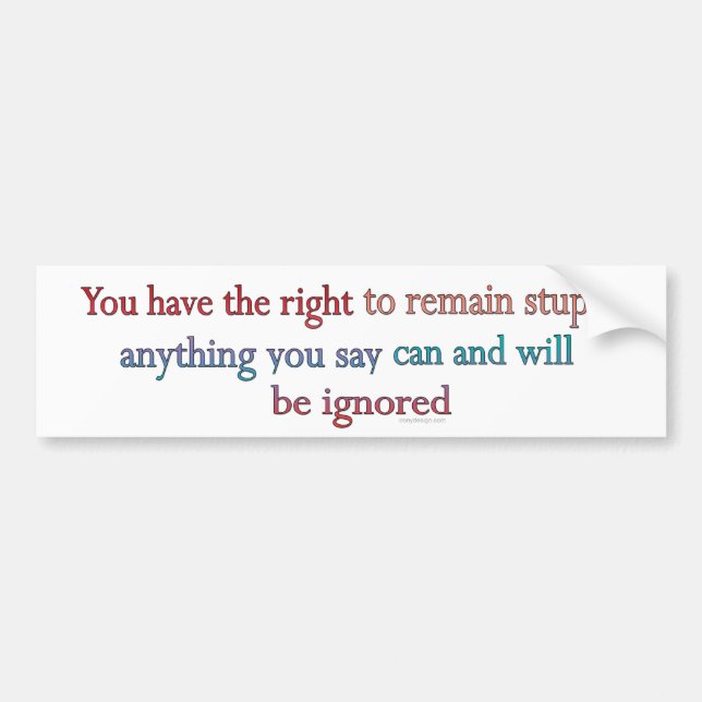 You Have The Right To Remain Stupid Bumper Sticker (Front)