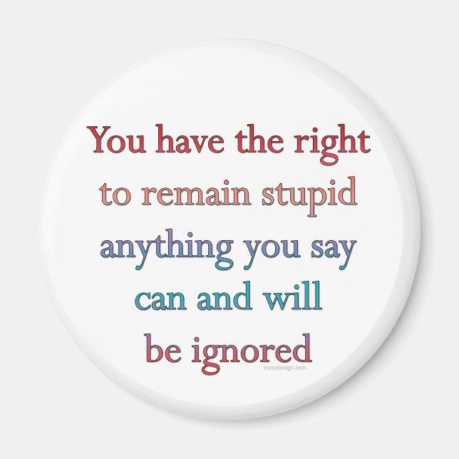 You Have The Right To Remain Stupid Magnet (Front)