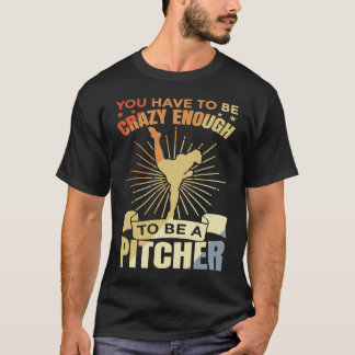 You Have To Be Crazy Enough To Be A Pitcher Retro  T-Shirt