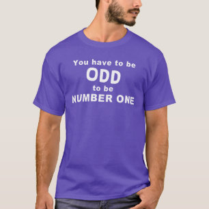 You have to be ODD T-Shirt