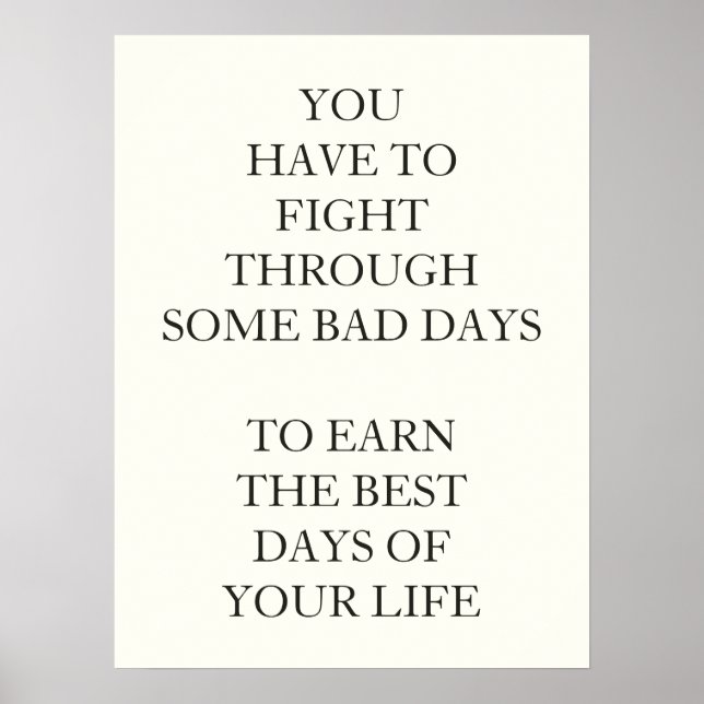 YOU HAVE TO FIGHT THROUGH SOME BAD DAYS  TO EARN POSTER (Front)