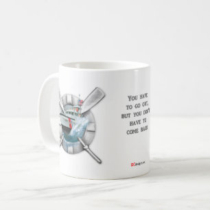 You have to go out.... USCG Coffee Mug