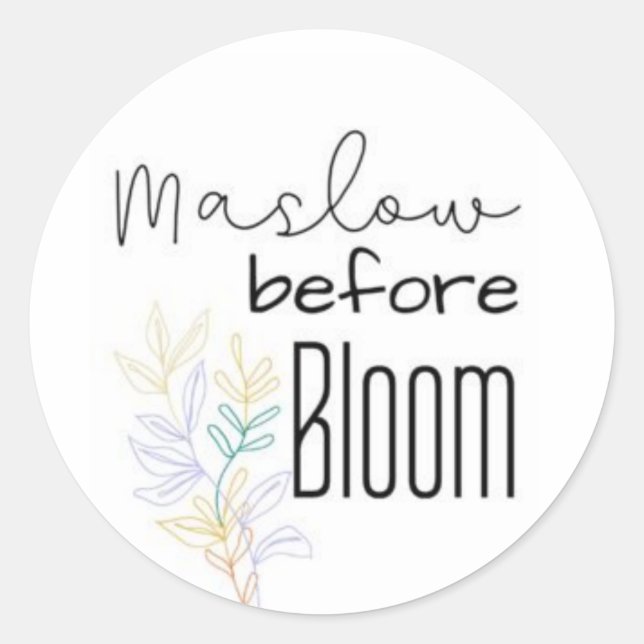 You have to Maslow before Bloom Classic Round Sticker (Front)