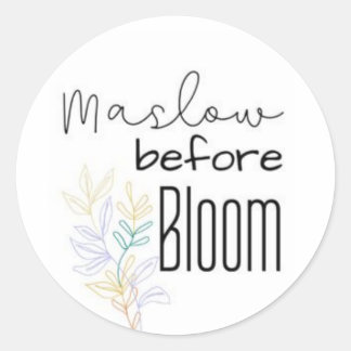 You have to Maslow before Bloom Classic Round Sticker