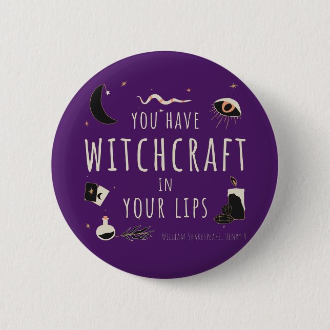 You have witchcraft in your lips 2 inch round button (Front)