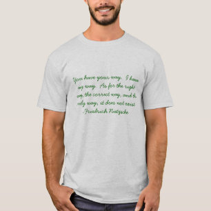 You have your way.  I have my way.  As for the ... T-Shirt