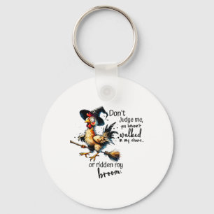 You Haven_t Walked In My Shoes Or Ridden My Broom  Keychain