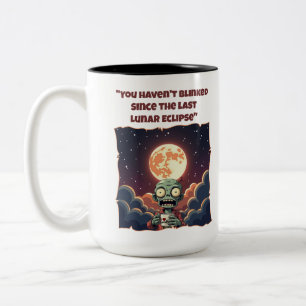 You haven't blinked since the last Lunar Eclipse Two-Tone Coffee Mug