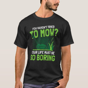 You Haven't Tried To Mow Lawn Ranger Gardening T-Shirt