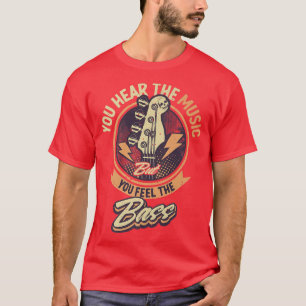 You Hear The Music But You Feel The Bass Guitar Pl T-Shirt