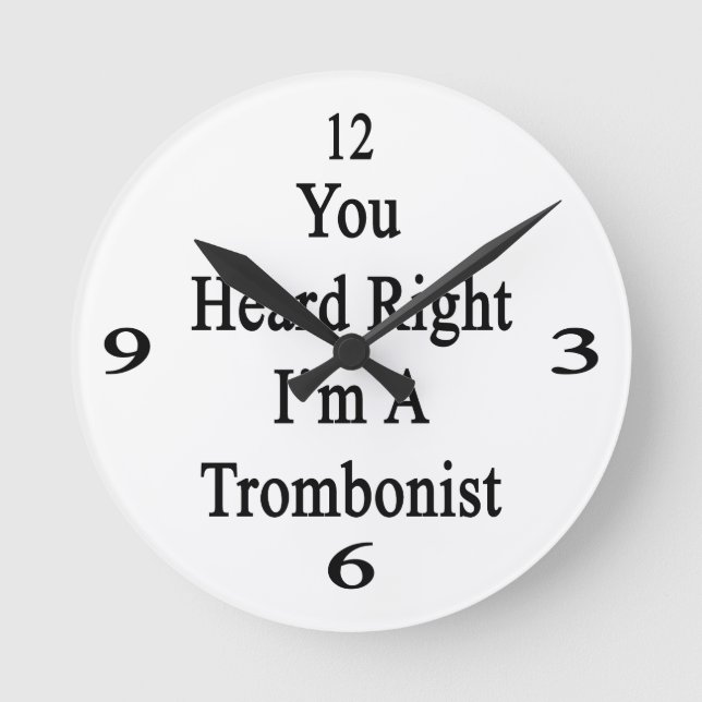 You Heard Right I'm A Trombonist Round Clock (Front)