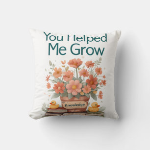 You Helped Me Grow - Teacher Gift Throw Pillow