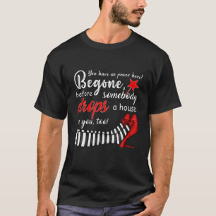 You Heve No Power Here Begone Funny Witch Costumed T-Shirt