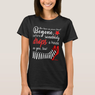 You Heve No Power Here Begone Witch Costumed T-Shirt