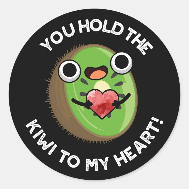 You Hold The Kiwi To My Heart Fruit Pun Dark BG Classic Round Sticker (Front)