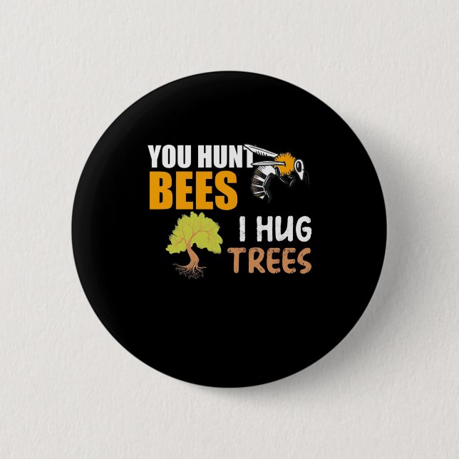 You Hunt Bees I Hug Trees 2 Inch Round Button (Front)