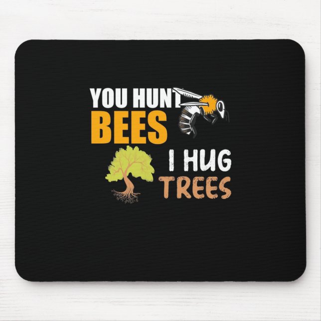 You Hunt Bees I Hug Trees Mouse Pad (Front)