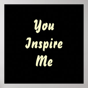You Inspire Me. Cream and Black. Custom Poster