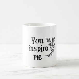 You Inspire Me Magic Mug