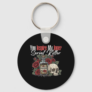 You Inspire My Inner Serial Killer1 Keychain