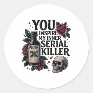 You Inspire My Inner Serial Killer2 Classic Round Sticker