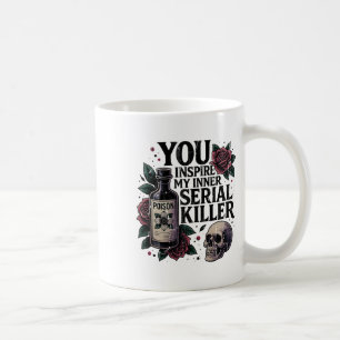 You Inspire My Inner Serial Killer2 Coffee Mug