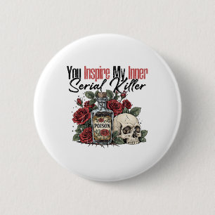 You Inspire My Inner Serial Killer 2 Inch Round Button