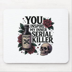 You Inspire My Inner Serial Killer Dark Gothic Fun Mouse Pad