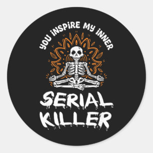 You Inspire My Inner Serial Killer Meditation Hall Classic Round Sticker