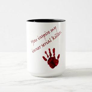 You inspire my inner serial killer mug