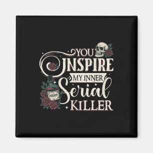 You Inspire My Inner Serial Killer Retro Spooky Se Magnet