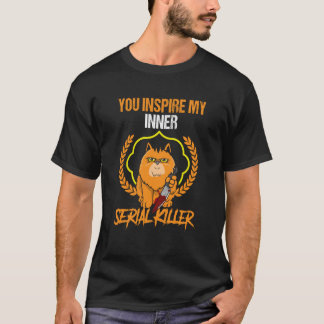 you inspire my inner serial killer scary cat T-Shirt