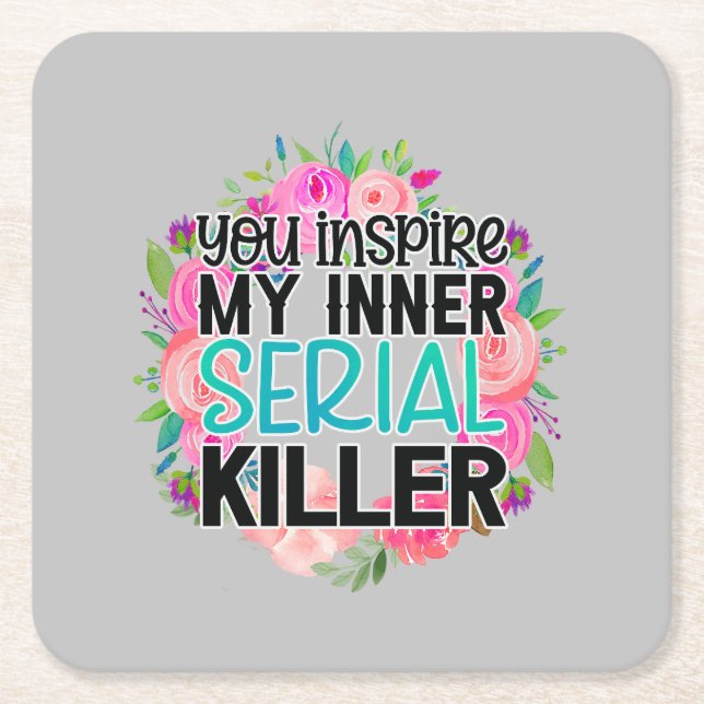 You inspire my inner serial killer square paper coaster (Front)