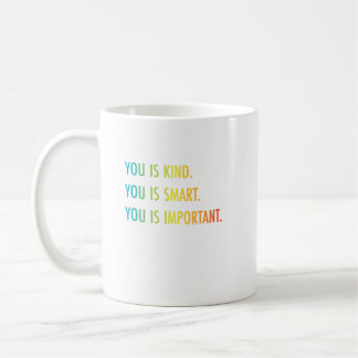 You Is Kind You Is Smart You Is Important Coffee Mug