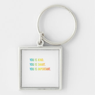 You Is Kind You Is Smart You Is Important Keychain