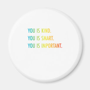 You Is Kind You Is Smart You Is Important Magnet