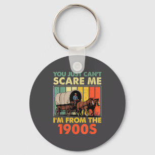 You Just Can't E Me I'm From The 1900s Funny Men W Keychain