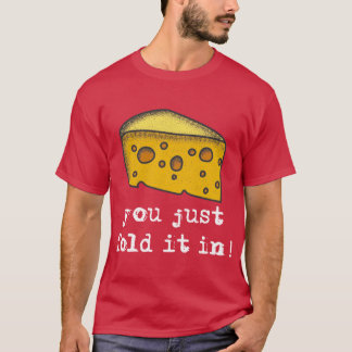 You Just Fold It In T-Shirt