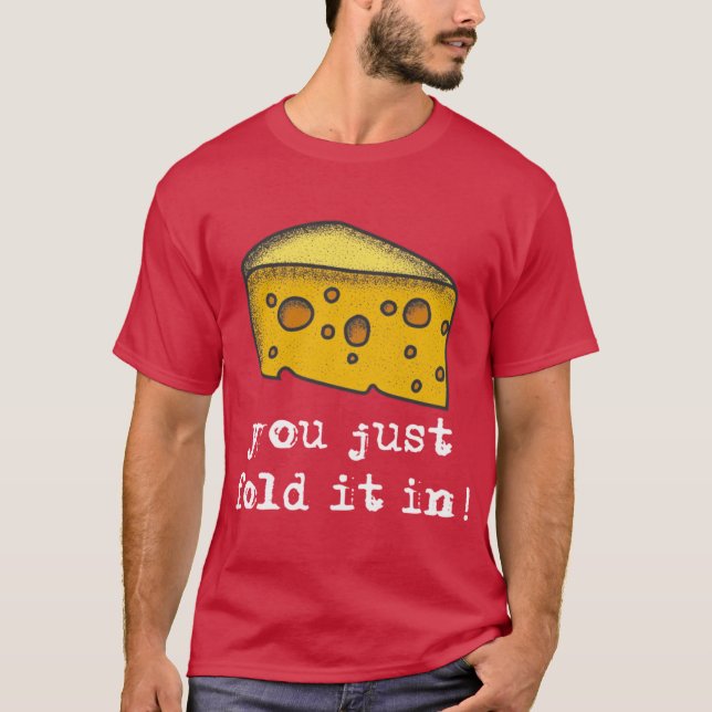 You Just Fold It In T-Shirt (Front)