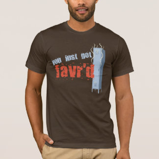 You Just Got Favr'd T-Shirt