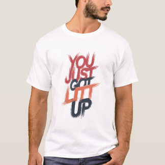 "You Just Got Lit Up" Graphic - Bold Statement T-Shirt