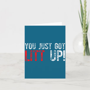 You Just Got Litt Up Funny Humor Saying Clever Quo Card