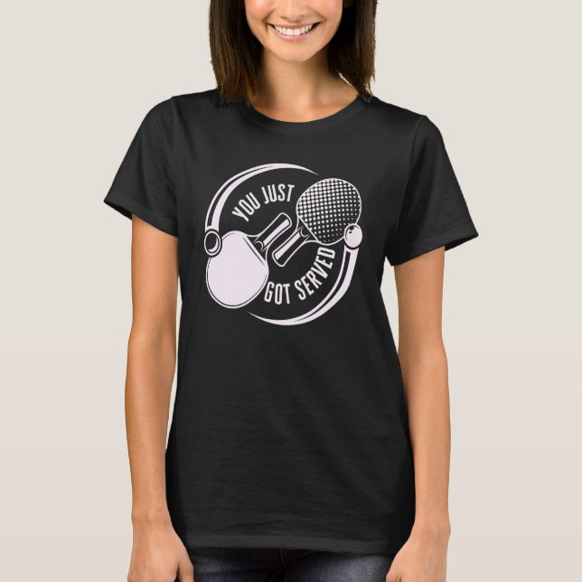 You Just Got Served Game Sport Ping Pong T-Shirt (Front)