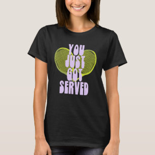 You Just Got Served Love Set Match Aces Tennis T-Shirt