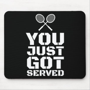 You Just Got Served Quote Shuttle Gift Badminton Mouse Pad