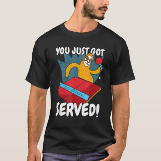You Just Got Served Sloth Table Tennis Ping Pong T-Shirt