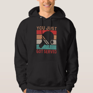 You just got served   Table Tennis Hoodie
