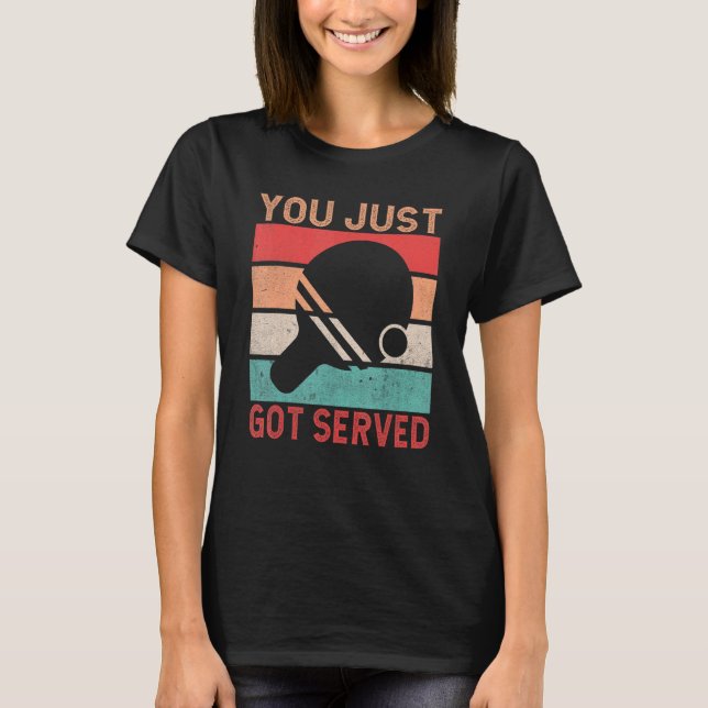 You just got served   Table Tennis T-Shirt (Front)