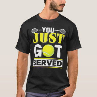 You Just Got Served Tennis T-Shirt