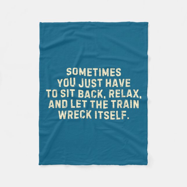 You Just Have To Sit Back Relax &amp; Let The Trai Fleece Blanket (Front)